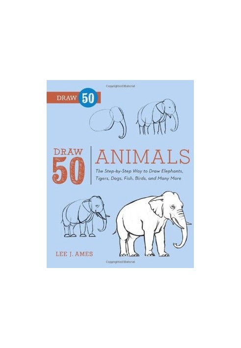 Draw 50 Animals: The Step-by-Step Way to Draw Elephants, Tigers, Dogs, Fish, Birds, and Many More...