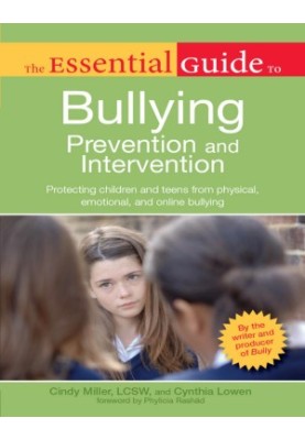 The Essential Guide to Bullying Prevention and Intervention: Protecting Children and Teens from Physical, Emotional, and Onli