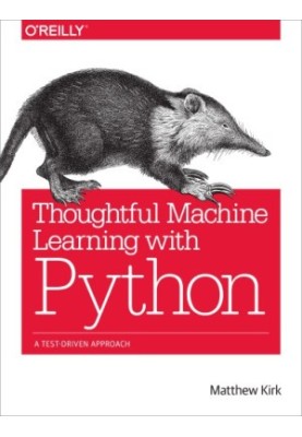 Thoughtful machine learning with Python: a test-driven approach