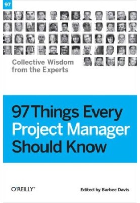 97 things every project manager should know: Collective wisdom from the experts