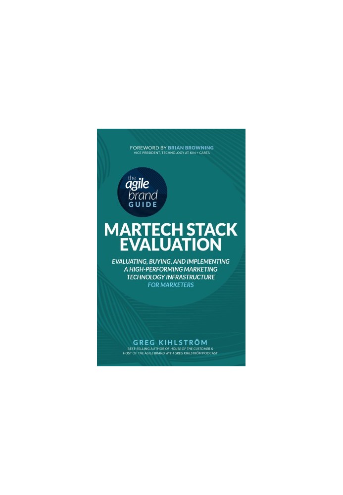 The Agile Brand Guide: MarTech Stack Evaluation: Evaluating, Buying, and Implementing a High-Performing Marketing Technology 