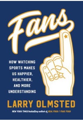 Fans: How Watching Sports Makes Us Happier, Healthier, and More Understanding