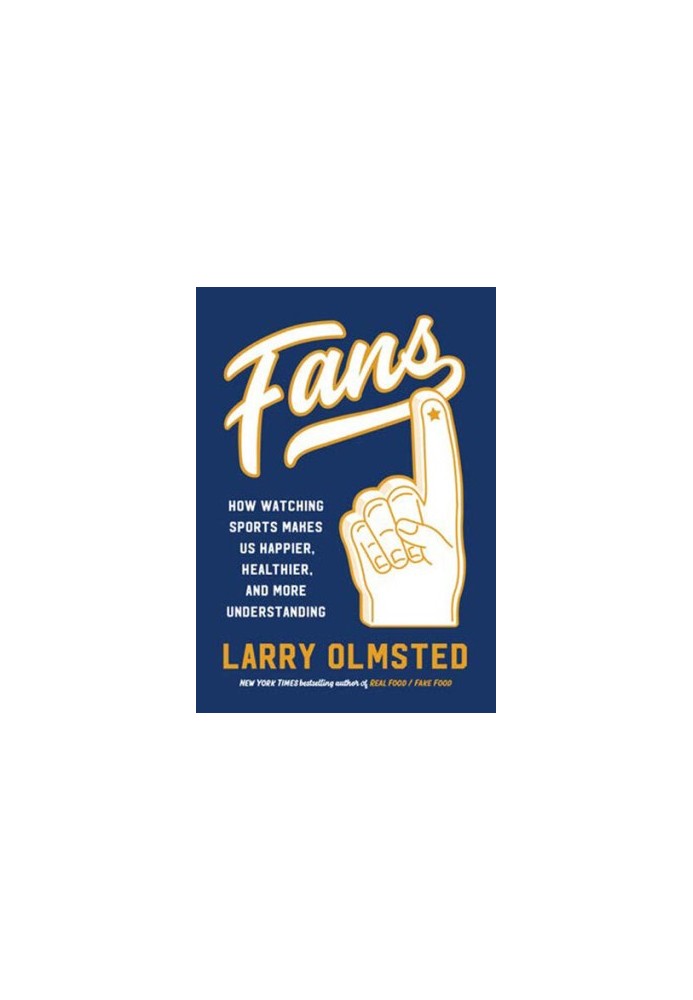 Fans: How Watching Sports Makes Us Happier, Healthier, and More Understanding