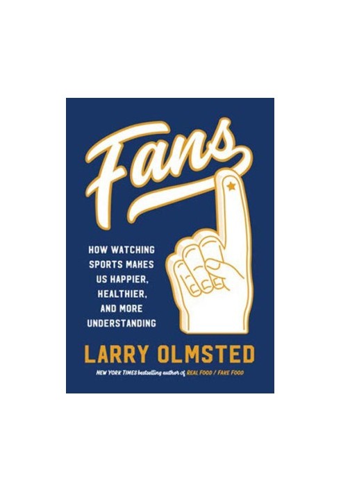Fans: How Watching Sports Makes Us Happier, Healthier, and More Understanding