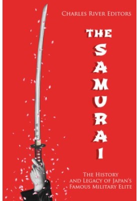 The Samurai: The History and Legacy of Japan’s Military Elite