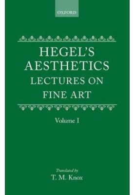 Aesthetics: Lectures on Fine Art by G.W.F. Hegel Volume I