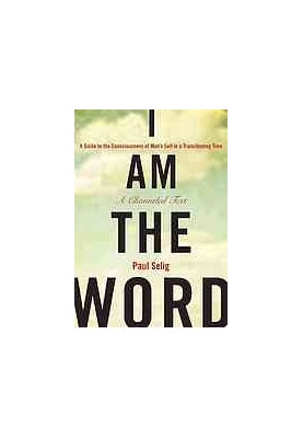 I Am the Word: A Guide to the Consciousness of Man’s Self in a Transitioning Time
