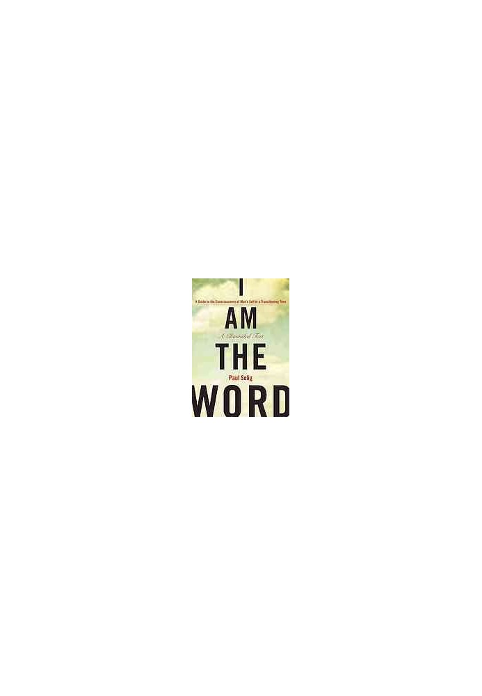 I Am the Word: A Guide to the Consciousness of Man’s Self in a Transitioning Time