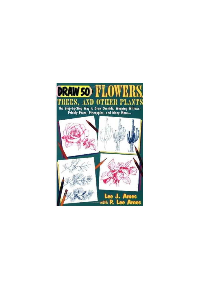 Draw 50 Flowers, Trees and Other Plants: The Step-By-Step