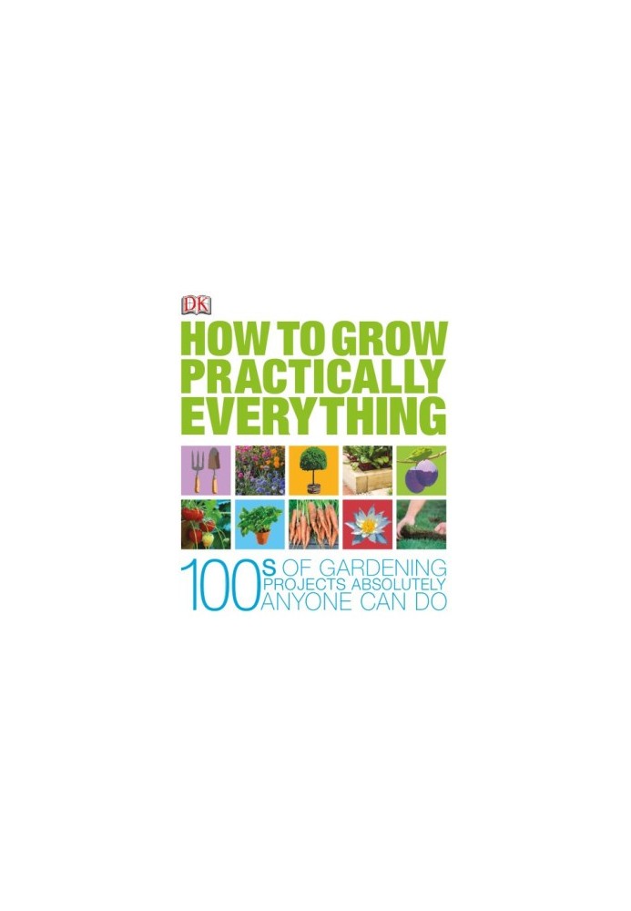 How to Grow Practically Everything