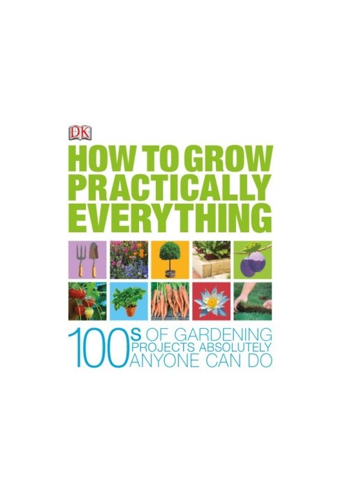 How to Grow Practically Everything