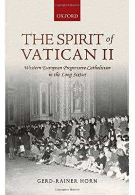 The spirit of Vatican II : Western European progressive catholicism in the long sixties