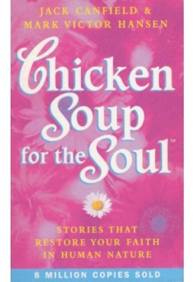 Chicken Soup for the Soul: 101 Stories to Open the Heart and Rekindle the Spirit