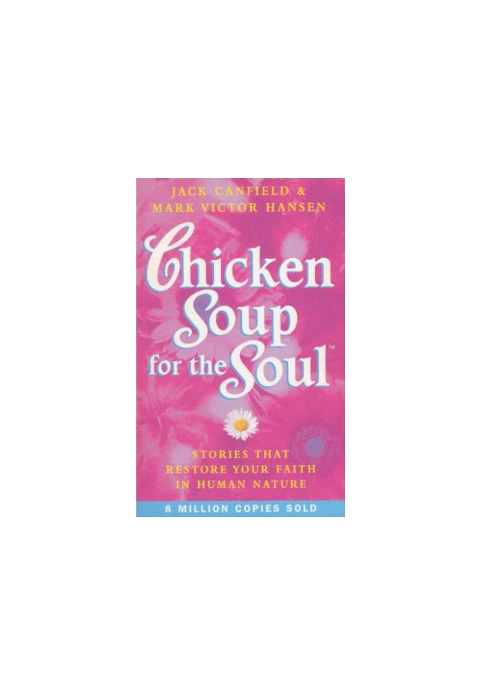 Chicken Soup for the Soul: 101 Stories to Open the Heart and Rekindle the Spirit