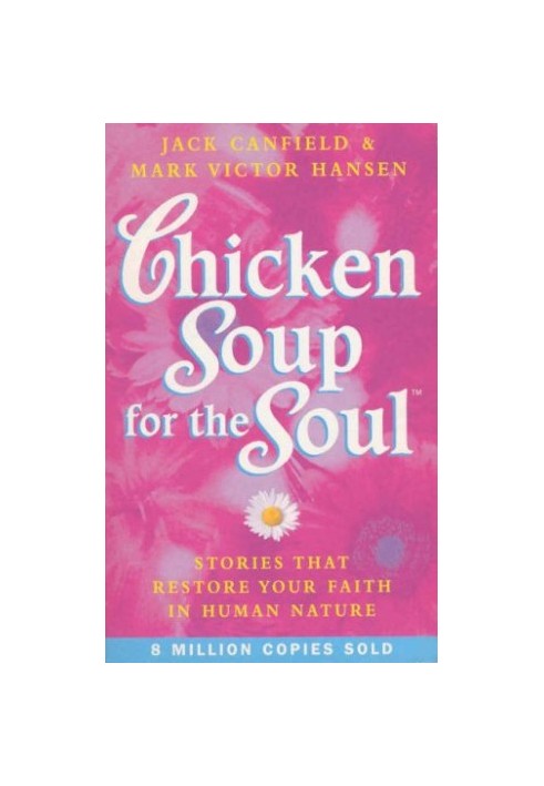 Chicken Soup for the Soul: 101 Stories to Open the Heart and Rekindle the Spirit