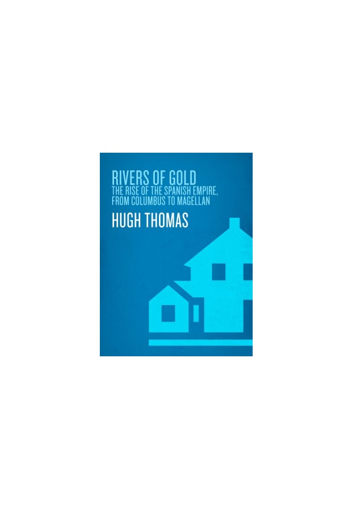 Rivers of gold: the rise of the Spanish empire, from Columbus to Magellan