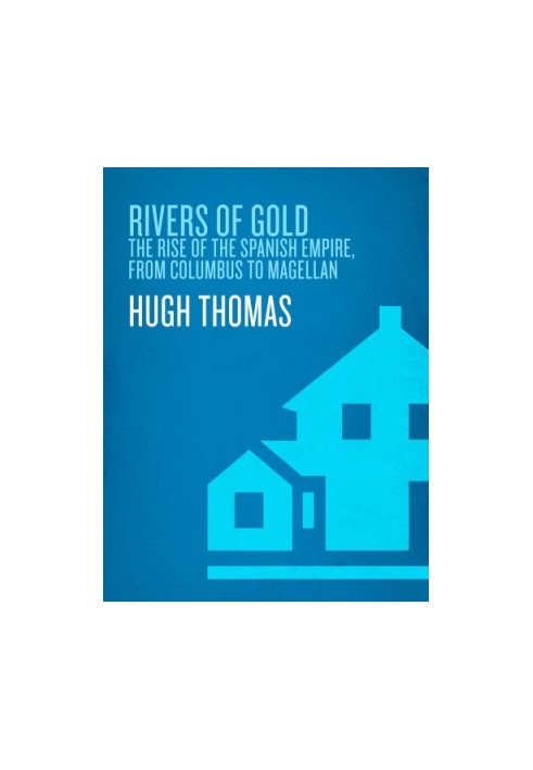 Rivers of gold: the rise of the Spanish empire, from Columbus to Magellan