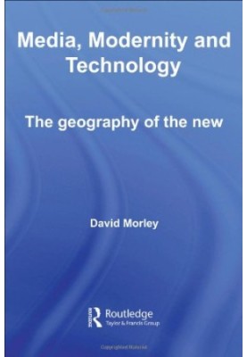 Media, Modernity, Technology: The Geography of the New