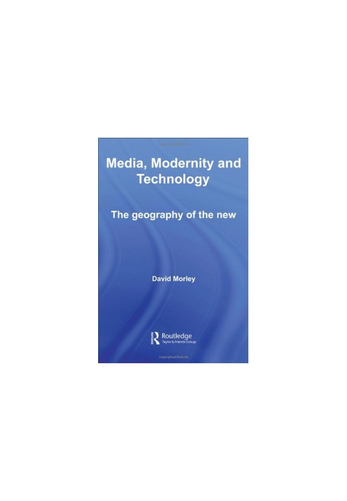 Media, Modernity, Technology: The Geography of the New