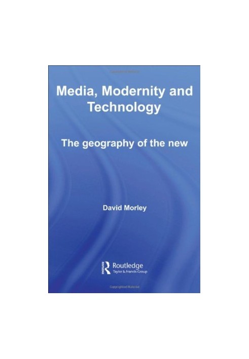 Media, Modernity, Technology: The Geography of the New