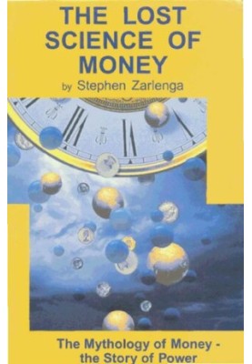 The Lost Science of Money: The Mythology of Money - the Story of Power