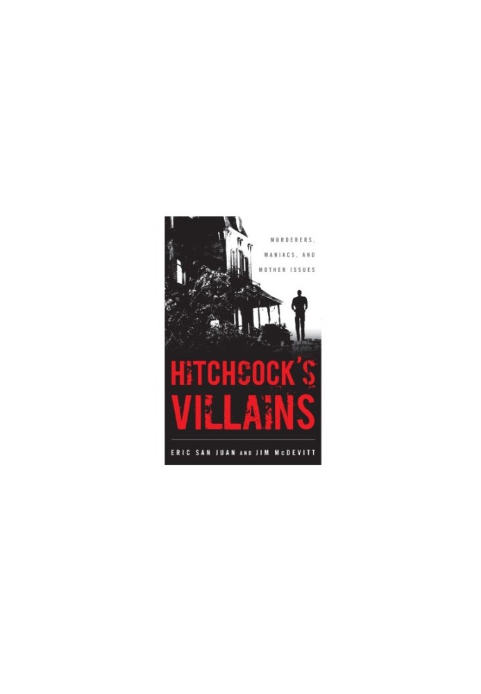 Hitchcock's Villains: Murderers, Maniacs, and Mother Issues