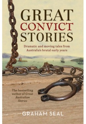 Great convict stories: dramatic and moving tales from Australia's brutal early years