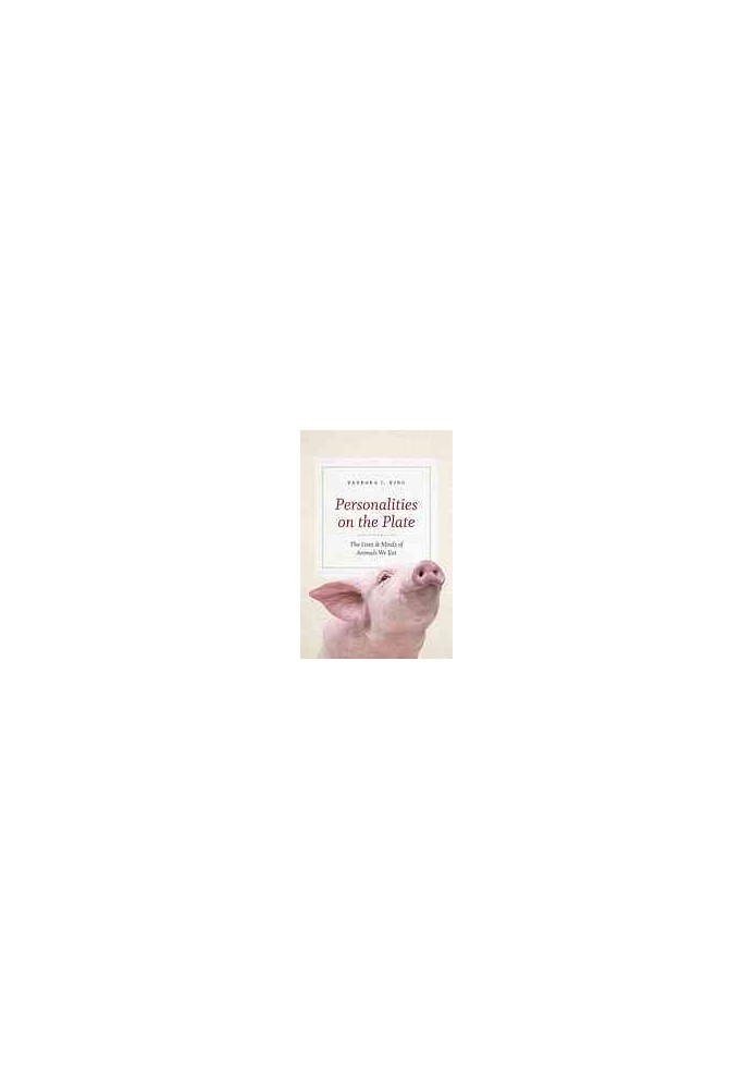 Personalities on the plate : the lives and minds of animals we eat