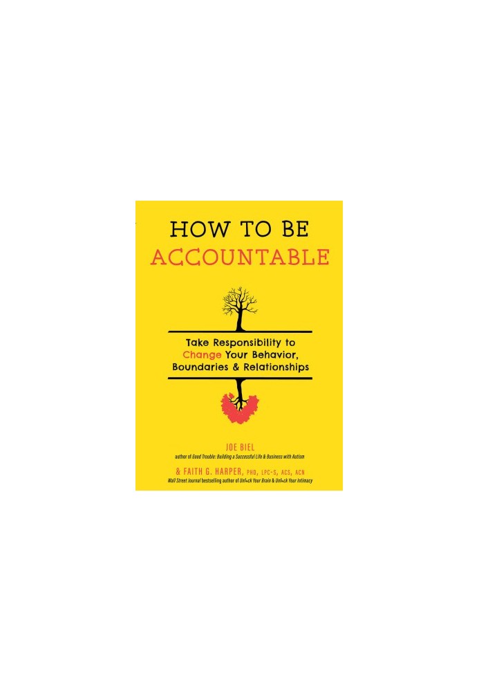 How to Be Accountable: Take Responsibility to Change Your Behavior, Boundaries, and Relationships