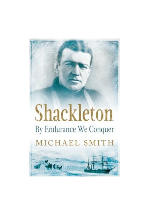 Shackleton: By Endurance We Conquer