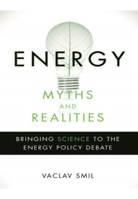 Energy Myths and Realities Bringing Science to the Energy Policy Debate