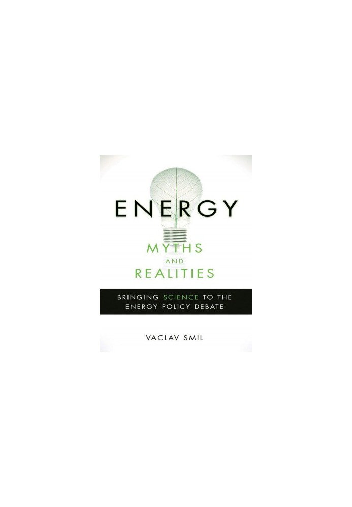 Energy Myths and Realities Bringing Science to the Energy Policy Debate