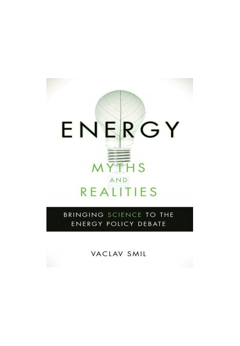 Energy Myths and Realities Bringing Science to the Energy Policy Debate