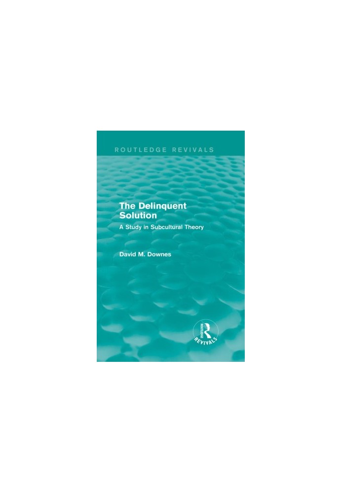 The Delinquent Solution: A Study in Subcultural Theory