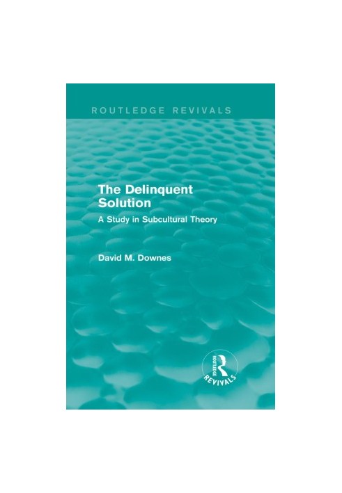 The Delinquent Solution: A Study in Subcultural Theory