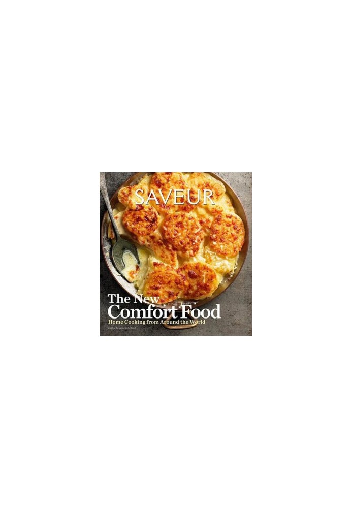 Saveur: The New Comfort Food: Home Cooking From Around the World