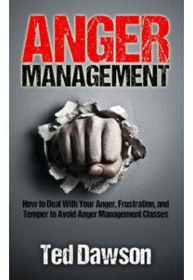 Anger Management: How to Deal With Your Anger, Frustration, and Temper to Avoid Anger Management Classes