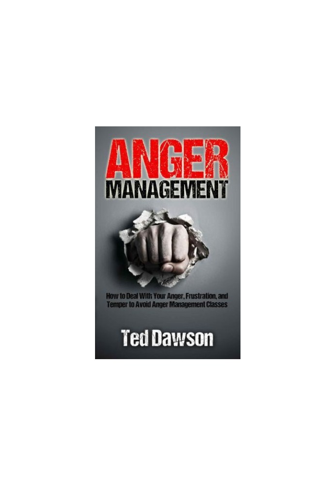 Anger Management: How to Deal With Your Anger, Frustration, and Temper to Avoid Anger Management Classes