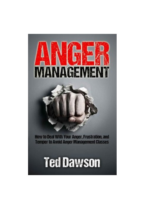 Anger Management: How to Deal With Your Anger, Frustration, and Temper to Avoid Anger Management Classes