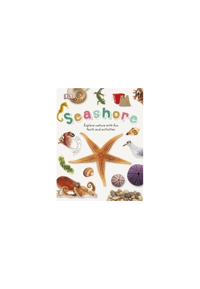 Seashore : Explore the World of Shells, Sea Animals, and Shore Plants