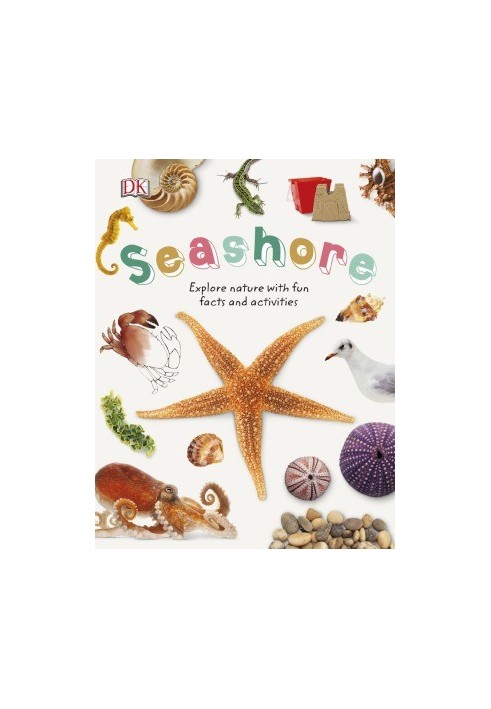 Seashore : Explore the World of Shells, Sea Animals, and Shore Plants
