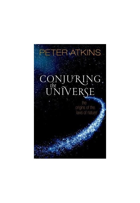 Conjuring the Universe: The Origins of the Laws of Nature