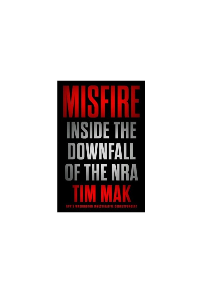 Misfire: Inside the Downfall of the NRA