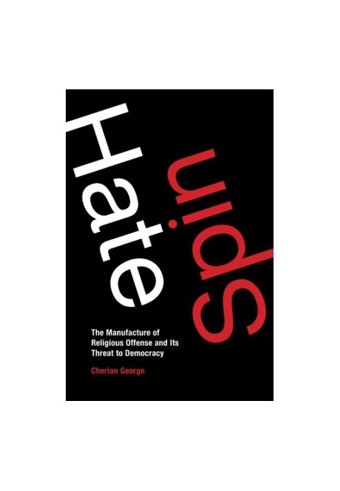 Hate Spin: The Manufacture of Religious Offense and Its Threat to Democracy