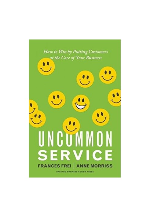 Uncommon service : how to win by putting customers at the core of your business
