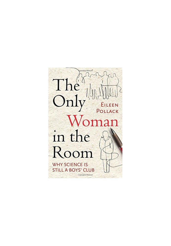 The only woman in the room : why science is still a boys' club