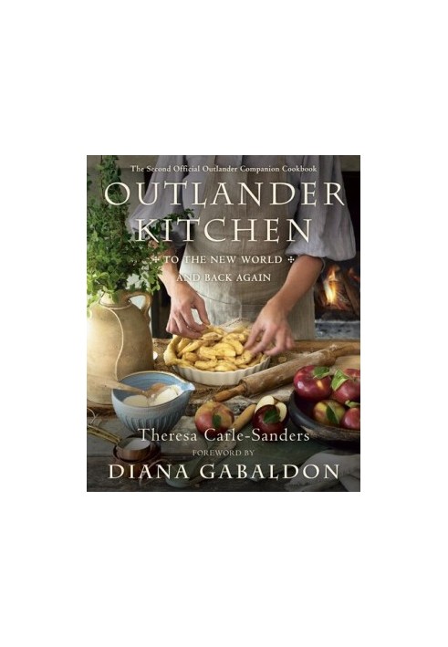 The Second Official Outlander Companion Cookbook. Outlander Kitchen To the New World and Back Again