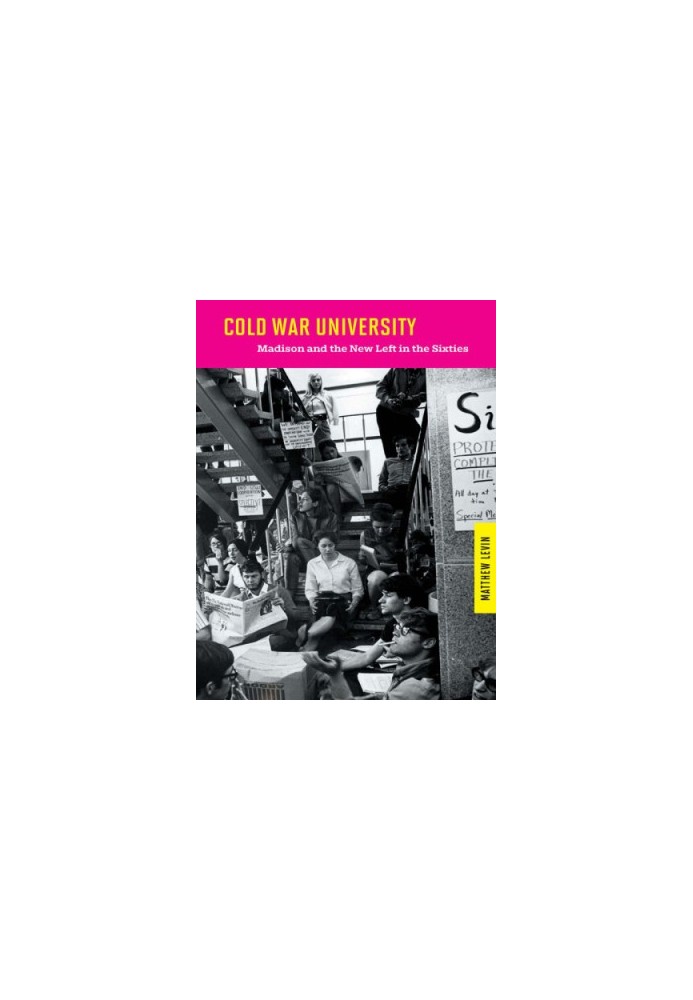 Cold War university: Madison and the New Left in the sixties