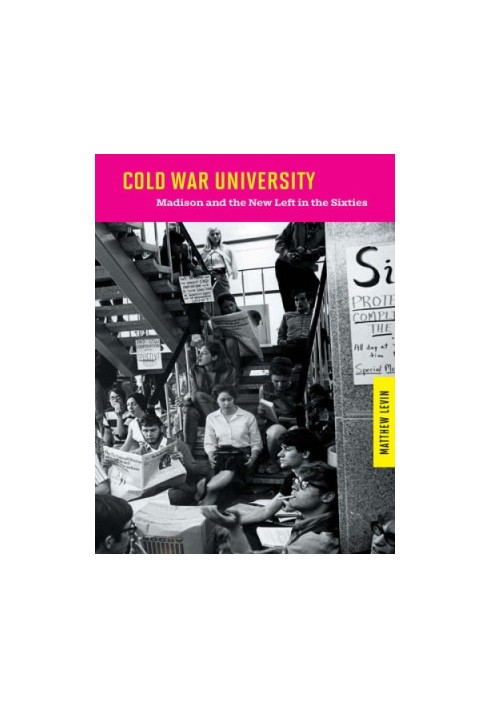 Cold War university: Madison and the New Left in the sixties