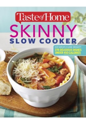 Taste of Home Skinny Slow Cooker : Cook Smart, Eat Smart with 278 Healthy Slow-Cooker Recipes